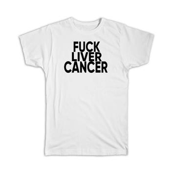 F*ck Liver Cancer : Gift T-Shirt Survivor Chemo Chemotherapy Awareness