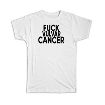 F*ck Vulvar Cancer : Gift T-Shirt Survivor Chemo Chemotherapy Awareness