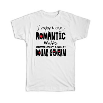 I Enjoy Romantic Walks at Dollar General : Gift T-Shirt Valentines Wife Girlfriend