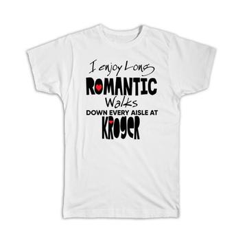 I Enjoy Romantic Walks at Kroger : Gift T-Shirt Valentines Wife Girlfriend