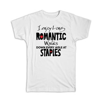 I Enjoy Romantic Walks at Staples : Gift T-Shirt Valentines Wife Girlfriend