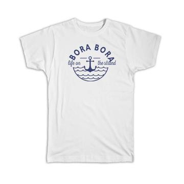 Bora Bora Life on the Strand : Gift T-Shirt Beach Travel Souvenir French Polynesia