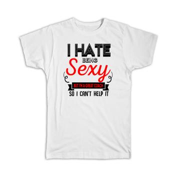 Hate Being Sexy COACH : Gift T-Shirt Occupation Hobby Friend Birthday