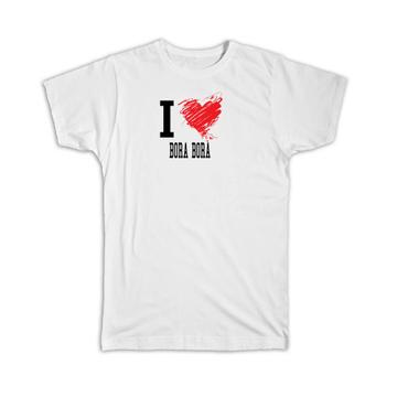 I Love Bora Bora : Gift T-Shirt French Polynesia Tropical Beach Travel Souvenir