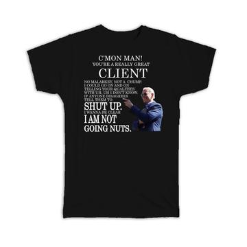 CLIENT Funny Biden : Gift T-Shirt Great Gag Gift Joe Biden Humor Family Jobs Christmas Best President Birthday