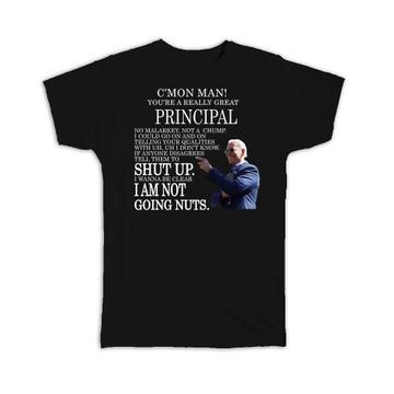 PRINCIPAL Funny Biden : Gift T-Shirt Great Gag Gift Joe Biden Humor Family Jobs Christmas Best President Birthday