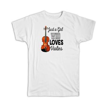 Just a Girl Who Loves Violins : Gift T-Shirt Violinist Violin