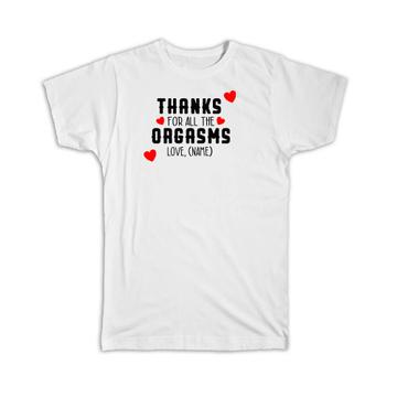 Personalized Thanks For All The Orgasms Name : Gift T-Shirt Couple Naughty Sexy Valentines