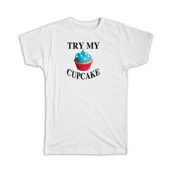 Try My Cupcake : Gift T-Shirt Baker Baking