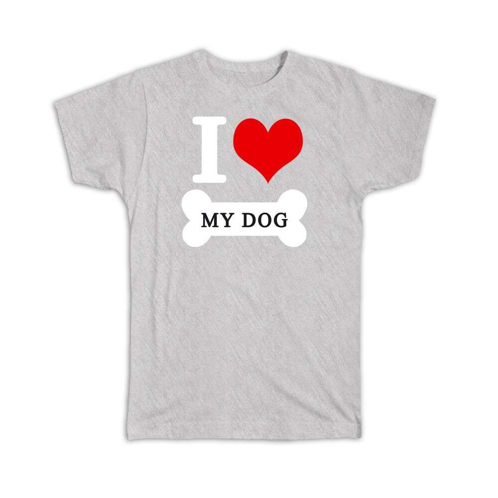 Gift T-Shirt : I Love My Dog Pet Bone Cute Mom Dad | eBay