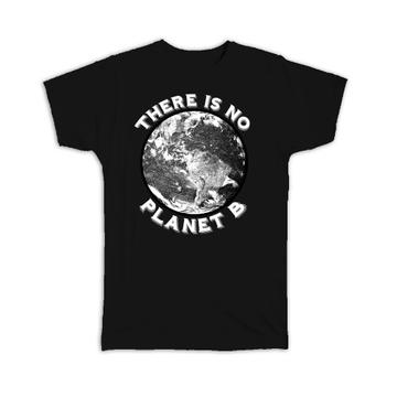No Planet B : Gift T-Shirt Second Chance Plan B Awareness Ecology