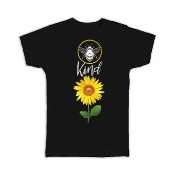 Bee Kind Sunflower : Gift T-Shirt Inspirational Quote Art Print Flower Floral Insect Kindness
