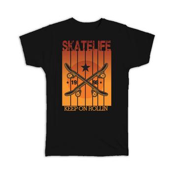Skate Life Keep On Rolling : Gift T-Shirt For Skater Skating Skateboarding Action Sport