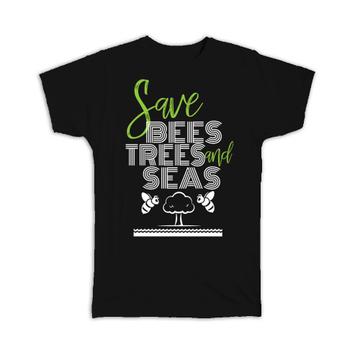 Save Bees Trees And Seas : Gift T-Shirt Environmental Protection Ecology Recycling Nature