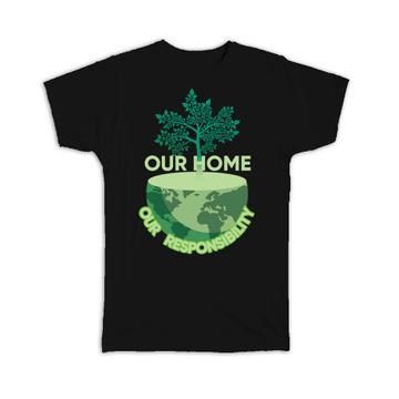 Our Home Earth Planet : Gift T-Shirt Environmental Responsibility Ecology Eco Friendly