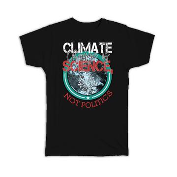 Climate Change Is Science : Gift T-Shirt Politics Free Ecology Recycling Love Plants Trees