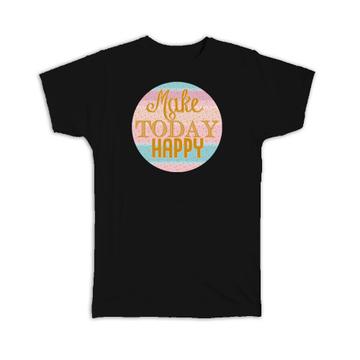 Make Today Happy : Gift T-Shirt Motivational Art Quote For Coworker Friend Abstract Stripes Cute