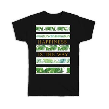 Happiness : Gift T-Shirt Green Plants Exotic Palm Tree Leaves Tropical Nature Lover Ecology