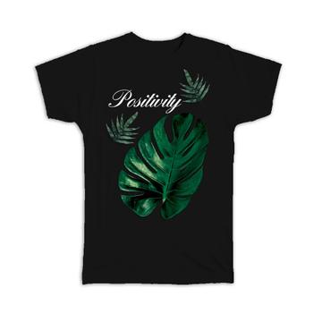 Positivity Monstera Leaf : Gift T-Shirt Botanical Art Print For Nature Lover Exotic Tropical Plant