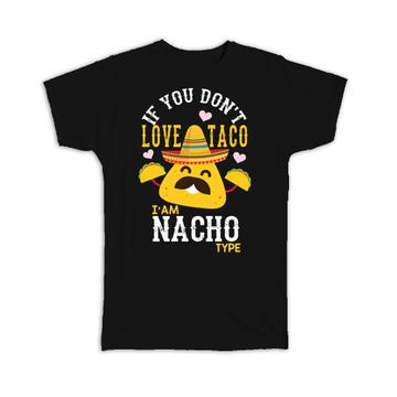 For Nacho Nachos Lover : Gift T-Shirt Mexico Mexican Food Funny Humor Art Bar Kitchen Taco
