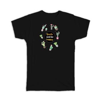 Smile and Be Happy Cactus : Gift T-Shirt Succulents