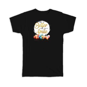 Balloons Life is Better with Your Smile : Gift T-Shirt Party Happy