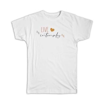 Heart Live Intensely : Gift T-Shirt Quote Purpose Self Help