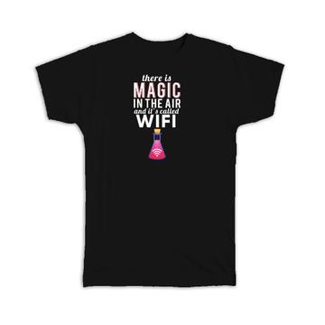 Geek : Gift T-Shirt There is Magic in The Air and Its called Wifi