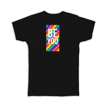 Be You Rainbow : Gift T-Shirt Lgbtqia Gay