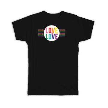 Rainbow Love is : Gift T-Shirt